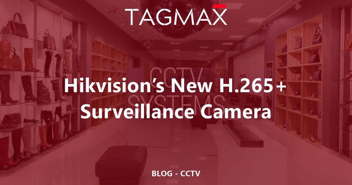 Hikvision’s New H.265+ Surveillance Camera | Tagmax