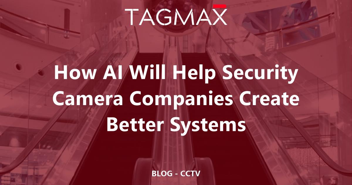 How Security Camera Companies Will Use AI | Tagmax