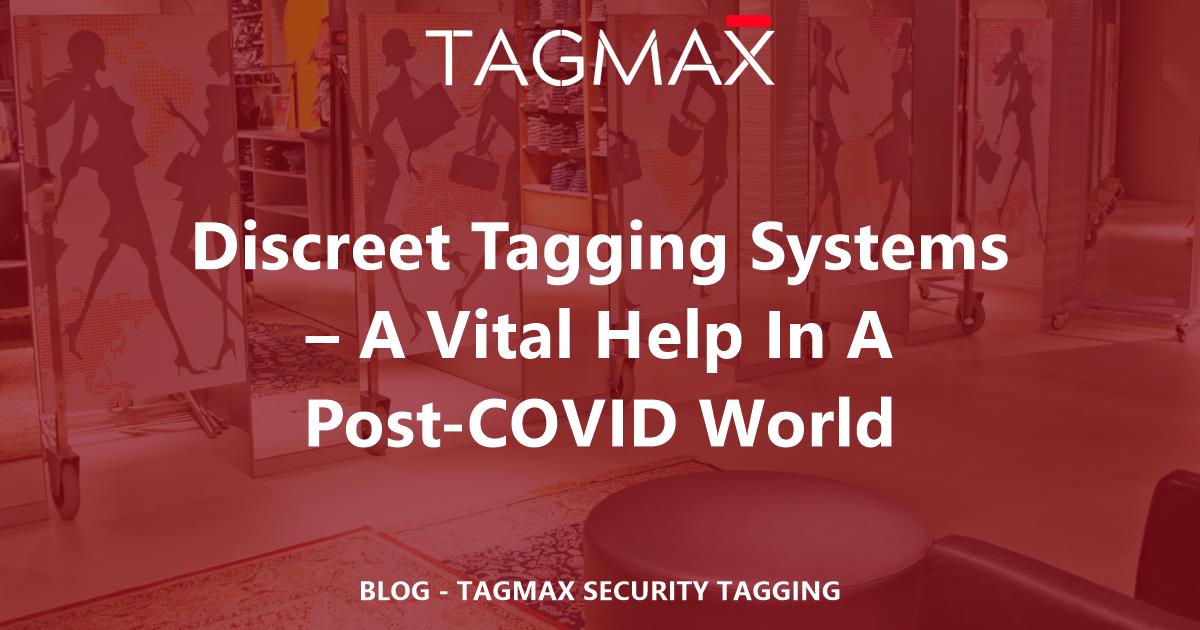Discreet Tagging Systems – A Vital Help In A Post-COVID World | Tagmax