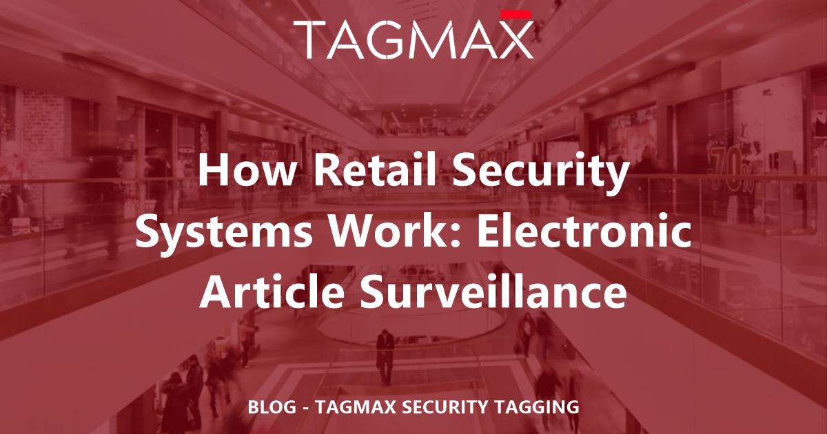 How Retail Security Works Electronic Article Surveillance Tagmax